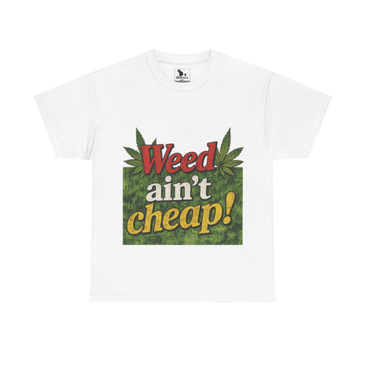 Weed Ain't Cheap! Tee